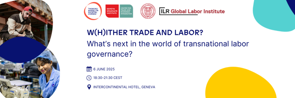 An invitation for an event, which says "W(h)ither Trade and Labour? What’s Next in the World of Transnational Labour Governance" and 6 June 2025, 18:30-21:30 CEST, and Intercontinental Hotel, Geneva