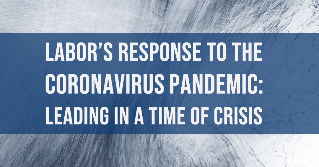 Labor's Response to the Coronavirus Pandemic: Leading in a Time of Crisis